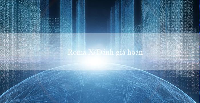 Roma X(Đánh giá hoàn hảo về sòng bạc trực tuyến Vo88!)