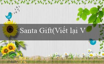 Santa Gift(Viết lại Vo88 thành Vòng quay may mắn Vo88)